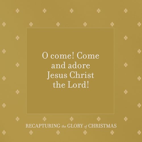 Recapturing the Glory of Christmas: A 25-Day Advent Devotional