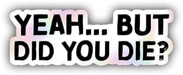 (3pcs) Yeah But Did You Die Holographic Stickers, Mental Health Awareness Stickers, Funny Water Assistant Holographic Sticker Paper Vinyl for Laptop Phone, Funny Metal Health Gifts (Size 2")