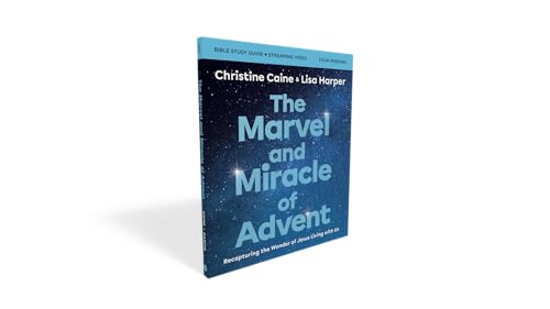 The Marvel and Miracle of Advent Bible Study Guide plus Streaming Video: Recapturing the Wonder of Jesus Living with Us