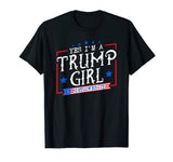 Yes I'm A Trump Girl Get Over it Gifts For Trump Supporter T-Shirt