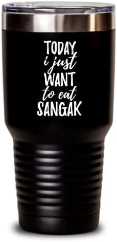 Today I Just Want To Eat Sangak Tumbler Saying Funny Gift Idea Insulated Cup With Lid Black 30 Oz