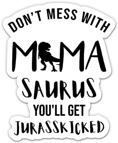 Don't Mess with Mamasaurus Stickers - 2 Pack - Waterproof Vinyl for Car, Phone, Water Bottle, Laptop - You'll Get Jurass Kicked Funny Decals (2-Pack)