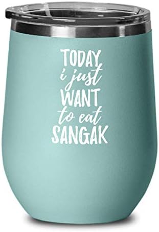 Today I Just Want To Eat Sangak Wine Glass Saying Funny Gift Idea Insulated Tumbler Lid Teal