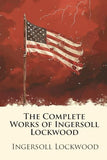 The Complete Works of Ingersoll Lockwood (Illustrated): Including the Baron Trump Series, 1900; or, The Last President, and Strange Adventures of a Million Dollars