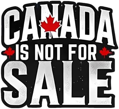 Canada is Not for Sale Gulf of America 51st State Maple Syrup MAGA Gang Pierre Poilievre Conservative Party True North Strong Free Bumper Sticker Decal for Waterbottle Laptop Hardhat (2, 2.7X3 in)