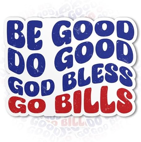 Be Good Do Good God Bless Go Bills Stickers Football Sports Fans Waterproof Vinyl Sticker for Laptop, Water Bottles, Phone, Kindle Decor Decal Gifts for Adults Kids