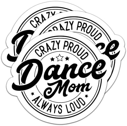 (3Pcs) Crazy Proud Always Loud Dance Mom Sticker Dancing Mom Sticker Dance Mom Quotes Funny Dance Mom Stickers Dance Stickers, Waterproof Vinyl Decals for Water Bottle Books Laptops Tumbler, 3" x 2.7"