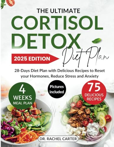 The Ultimate Cortisol Detox Diet Plan: 28-Days Diet Plan with Delicious Recipes to Reset your Hormones, Reduce Stress and Anxiety