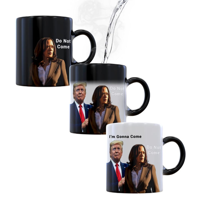 DO NOT COME, I'M GONNA COME Kamala Trump Mug - Funny Mug - Trump Appears as it Heats - Perfect Novelty Gag Gift - Office Joke - Funny Gifts - Magic heat change mug. (I'm Gonna Come)