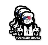 You Missed Bitches Trump Sticker 2024, Trump Assassination Sticker, 3 pack, 3 inches, Waterproof, UV Resistant