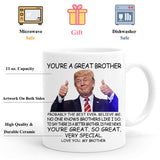 PEJAFAN Donald Trump Brother Coffee Mugs - You're A Great Brother Trump Mug, Birthday Gag Gifts for Brother, Funny Trump Speech Mug Brother Present 11 Ounces White Ceramic Cup (Brother)