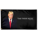 Donald Trump "Tax These Nuts" Funny Trump Quote Flag 3x5 Feet With Grommets & UV Resistance Fading. Trump Flag For Room. Funny Flags For College Dorm