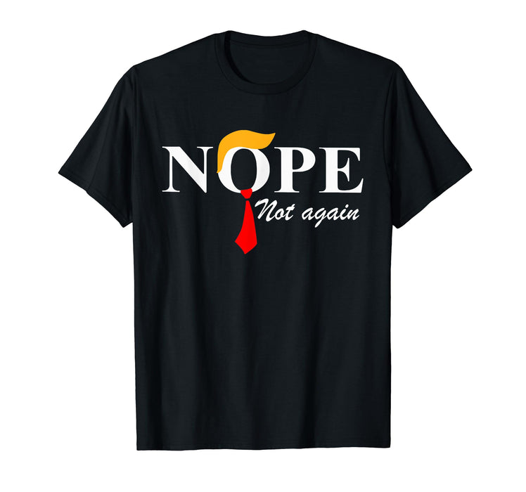 Nope Not Again Funny Trump Apparel Nope Not Again Trump T-Shirt