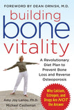 Building Bone Vitality: A Revolutionary Diet Plan to Prevent Bone Loss and Reverse Osteoporosis--Without Dairy Foods, Calcium, Estrogen, or Drugs