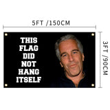 This Flag Did Not Hang Itself Funny Jeffrey Epstein Flag Funny Poster Durable Man Cave Wall Flag with Brass Grommets This entertaining banner flag for College Dorm Room Decor, events, festivals..