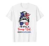 I'm Still A Trump Girl Make No Apologies Patriotic American T-Shirt