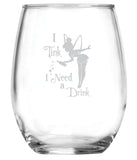 I Tink I Need a Drink (15 oz) Tinkerbell Fairy Wine Lovers Glass - Dishwasher Safe - Funny Gag Birthday Christmas Present - Movie Themed Gifts - Handmade - Pixie Dust - Peter Pan Gift