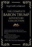 The Complete Baron Trump Adventure Collection: Travels and Adventures of Little Baron Trump | Baron Trump’s Marvellous Underground Journey | -1900- Or, The Last President