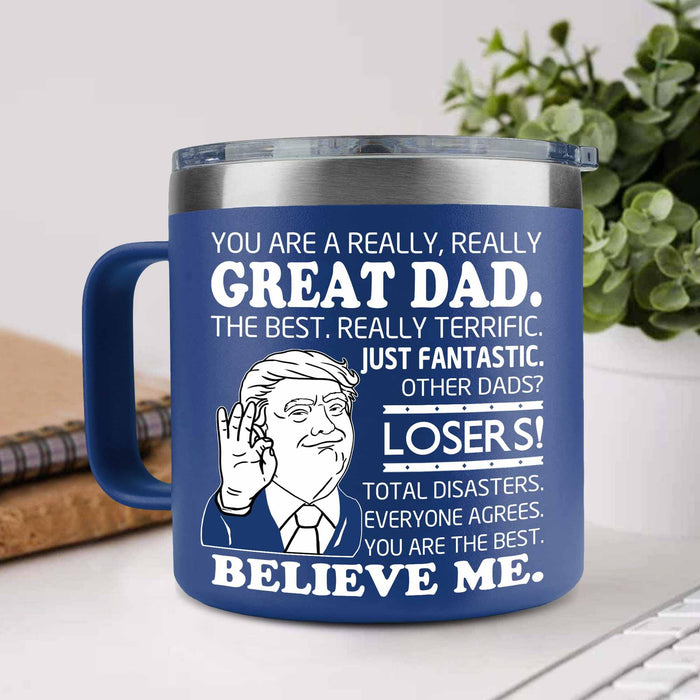 BECHUSKY Trump Dad Gifts - Trump Dad Fathers Day Tumbler Mug 14OZ - You Are A Really Really Great Dad Coffee Mug Funny Dad Cup You Are The Best Dad For Dad Papa From Daughter Son Christmas Birthday