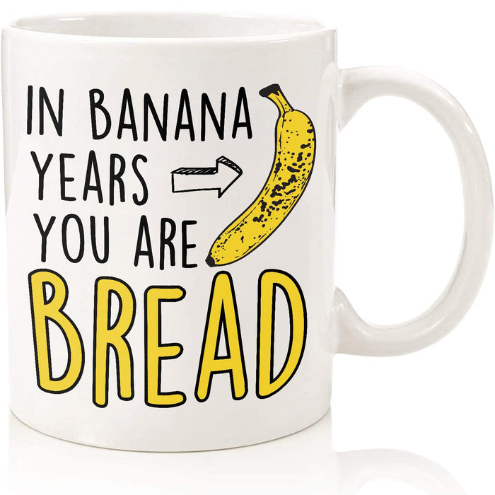 Funny Birthday Gifts For Women Men Senior Citizens In Banana Years You Are Bread – Funny Sarcasm Sarcastic gifts for Elderly Old People Old Friends Grandma Grandpa Mom Dad Coworkers 15oz Coffee Mugs