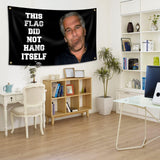 This Flag Did Not Hang Itself Funny Jeffrey Epstein Flag Funny Poster Durable Man Cave Wall Flag with Brass Grommets This entertaining banner flag for College Dorm Room Decor, events, festivals..