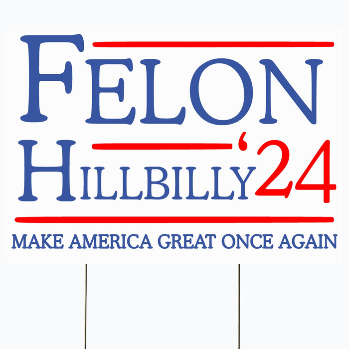 Felon Hillbilly 2024 Yard Sign, Trump 2024 Yard Sign, Trump For President 2024 Flag, Republican Garden Sign, Political MAGA Lawn Sign 18" x 12" Corrugated Plastic, Includes H Stake, Double Sided