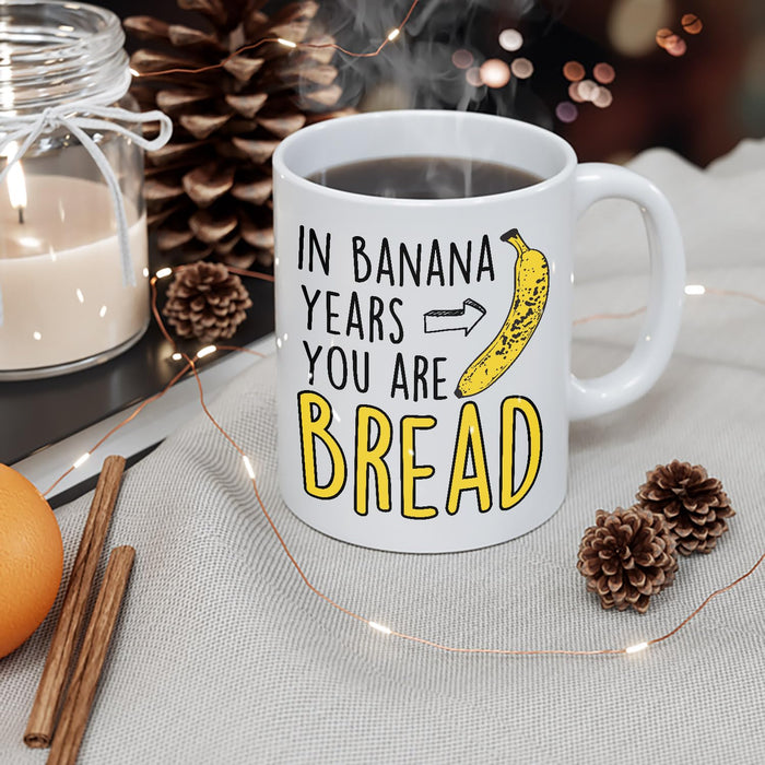 Funny Birthday Gifts For Women Men Senior Citizens In Banana Years You Are Bread – Funny Sarcasm Sarcastic gifts for Elderly Old People Old Friends Grandma Grandpa Mom Dad Coworkers 11oz Coffee Mugs