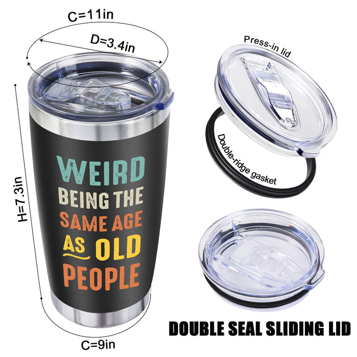 Birthday Gifts for Old Men - Funny Joke Christmas Fathers Day Gift for Senior People Elderly Dad Husband Grandpa Papa, Weird Being the Same Age as Old People, 20 Oz Vacuum Travel Cup Tumbler