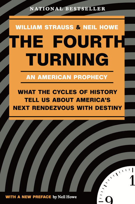 The Fourth Turning: An American Prophecy - What the Cycles of History Tell Us About America's Next Rendezvous with Destiny