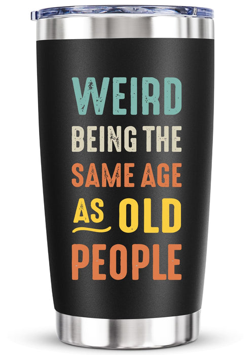 Birthday Gifts for Old Men - Funny Joke Christmas Fathers Day Gift for Senior People Elderly Dad Husband Grandpa Papa, Weird Being the Same Age as Old People, 20 Oz Vacuum Travel Cup Tumbler