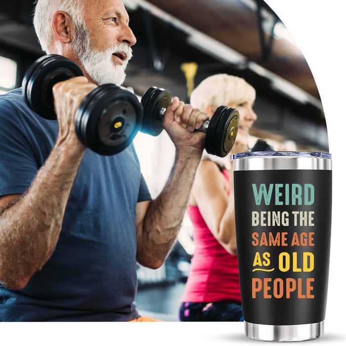 Birthday Gifts for Old Men - Funny Joke Christmas Fathers Day Gift for Senior People Elderly Dad Husband Grandpa Papa, Weird Being the Same Age as Old People, 20 Oz Vacuum Travel Cup Tumbler