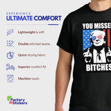 Trump 2024 - You Missed, Bitches! Bold and Patriotic Statement T-Shirt for Trump Supporters | Premium Soft Cotton | Unisex Fit | Vibrant Colors Multi