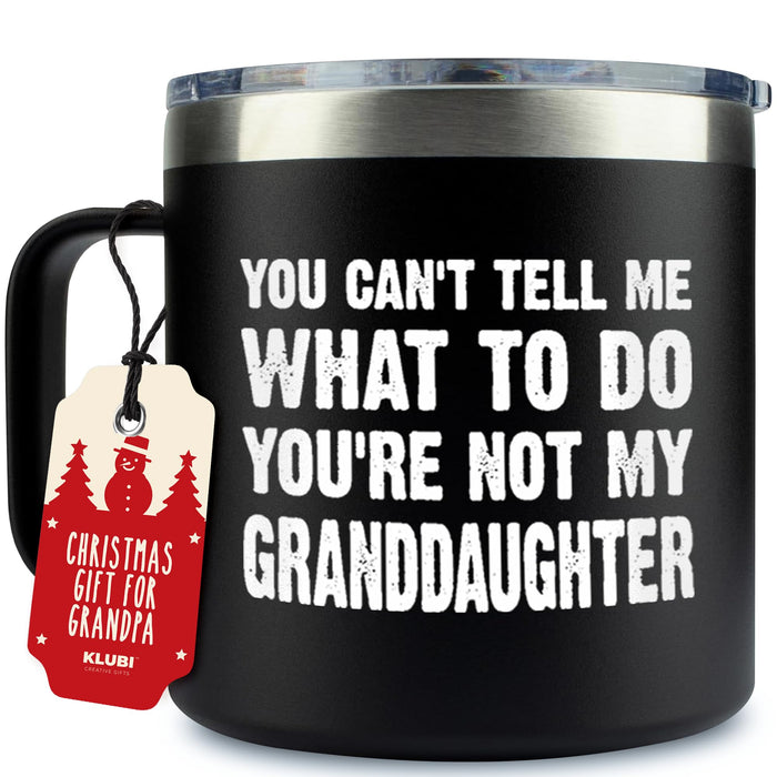 KLUBI You Can't Tell Me What To Do You're Not My Granddaughter - Christmas Gifts for Grandpa 14oz Grandpa Tumbler Grandfather Gift Best Gifts For Elderly Dad Grandpa Birthday Gifts for Grandpa Bday