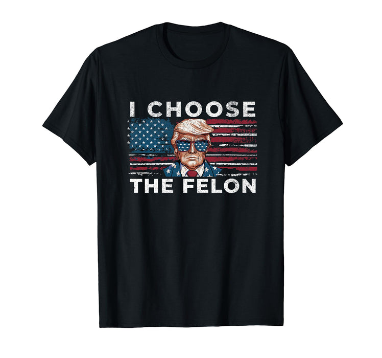 I Choose The Felon Funny Trump 2024 Republican Patriot T-Shirt