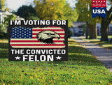 I'm Voting For The Felon Yard Sign Trump 2024 Double-Sided Yard Sign, 12x18 inches, Fade Resistant, with H Stake (Lets Go Felon) ((VOTE FOR FELON))