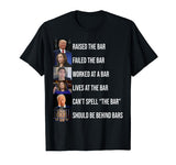 Trump Raised The Bar Failed The Bar T-Shirt