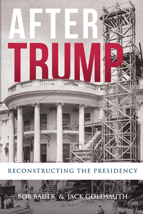 After Trump: Reconstructing the Presidency