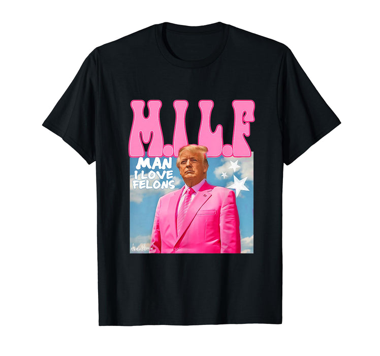 M.I.L.F Man I Love Felons Funny Trump Pink 2024 Election T-Shirt