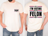 I'm Voting for Felon T-shirt, Political Shirts for Men and Women, Trump 2024 T-shirt, Convicted Felon Tee, Sof and Comfortable Trump Tees