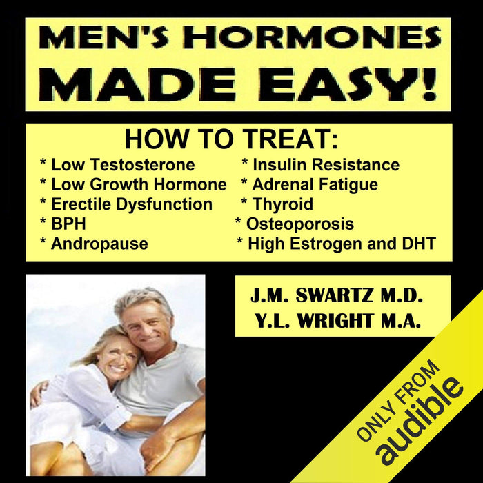 Men's Hormones Made Easy: How to Treat Low Testosterone, Low Growth Hormone, Erectile Dysfunction, BPH, Andropause, Insulin Resistance, Adrenal Fatigue, Thyroid, Osteoporosis, High Estrogen, and DHT: Bioidentical Hormones, Book 8