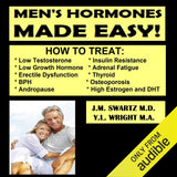 Men's Hormones Made Easy: How to Treat Low Testosterone, Low Growth Hormone, Erectile Dysfunction, BPH, Andropause, Insulin Resistance, Adrenal Fatigue, Thyroid, Osteoporosis, High Estrogen, and DHT: Bioidentical Hormones, Book 8