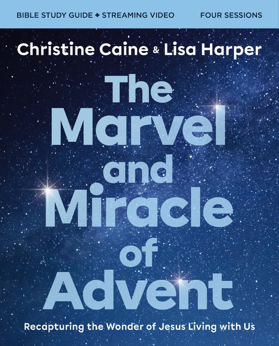 The Marvel and Miracle of Advent Bible Study Guide plus Streaming Video: Recapturing the Wonder of Jesus Living with Us