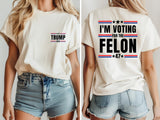 I'm Voting for Felon T-shirt, Political Shirts for Men and Women, Trump 2024 T-shirt, Convicted Felon Tee, Sof and Comfortable Trump Tees