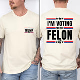 I'm Voting for Felon T-shirt, Political Shirts for Men and Women, Trump 2024 T-shirt, Convicted Felon Tee, Sof and Comfortable Trump Tees