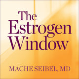 The Estrogen Window: The Breakthrough Guide to Being Healthy, Energized, and Hormonally Balanced - Through Perimenopause, Menopause, and Beyond