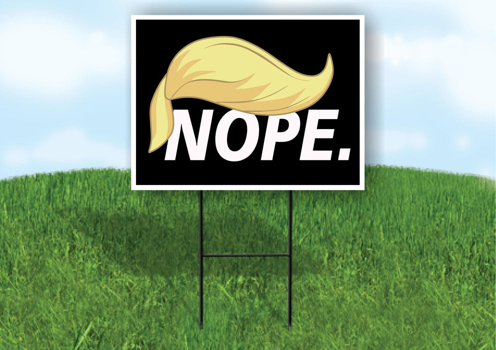 Nope Anti Donald Trump political Single Sided 18x24 in Yard Road Sign w/Stand