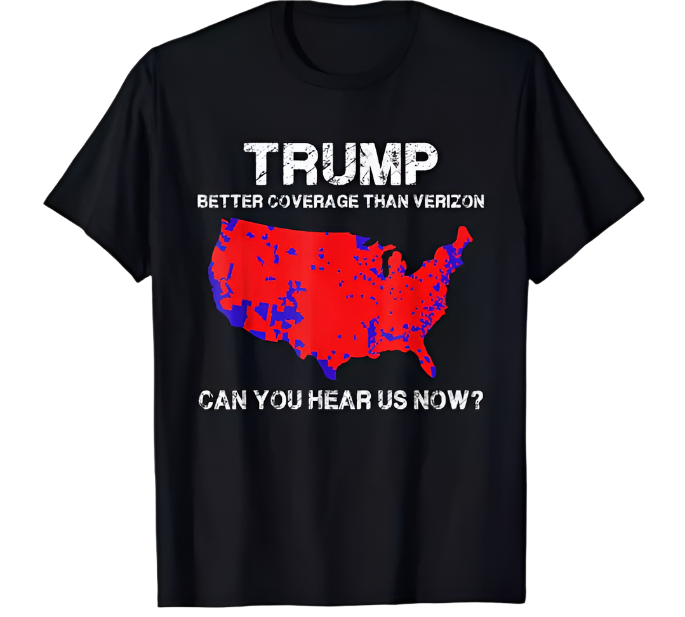 Trump Better Coverage Than Verizon Can You Hear Us Now Unisex T-shirt (2XL)