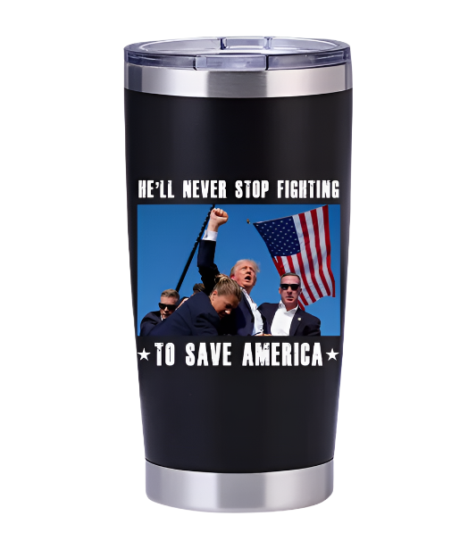 Trump He'll Never Stop Fighting 20 oz Insulated Black Tumbler 2024 Election MAGA