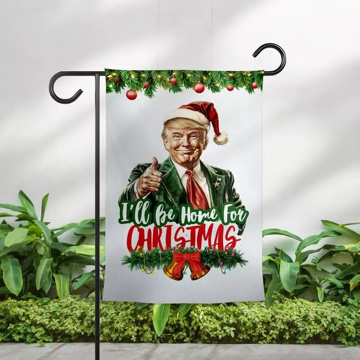 Trump I'll Be Home for Christmas Garden Flag, Humorous Trump Christmas 2024 Flag 28x40