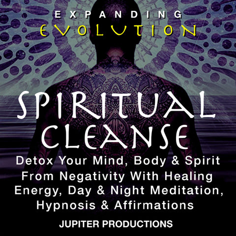 Spiritual Cleanse, Detox Your Mind, Body & Spirit From Negativity With Healing Energy, Day & Night Meditation, Hypnosis & Affirmations - Expanding Evolution